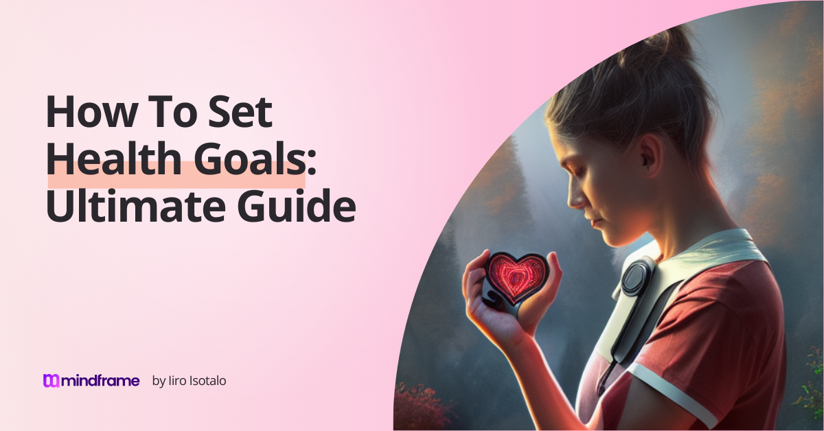 How to Set Health Goals Ultimate Guide Mindframe Blog