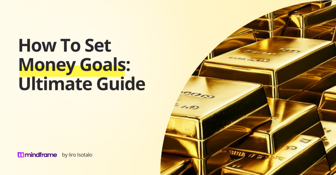 How To Set Money Goals Ultimate Guide Mindframe Blog